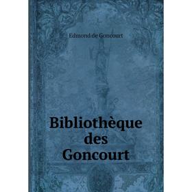 

Книга Bibliothèque des Goncourt. Edmond de Goncourt