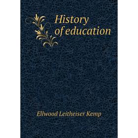 

Книга History of education. Ellwood Leitheiser Kemp