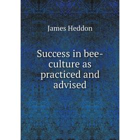

Книга Success in bee - culture as practiced and advised. James Heddon