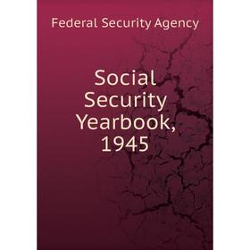 

Книга Social Security Yearbook, 1945. Federal Security Agency