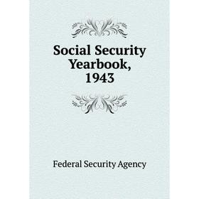 

Книга Social Security Yearbook, 1943. Federal Security Agency
