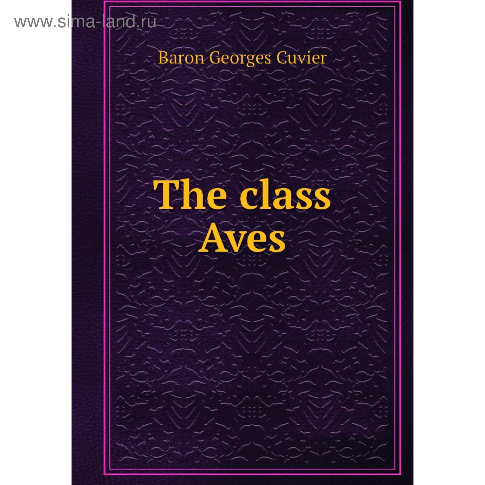 The Class Aves Cuvier Georges 5719070 Kupit Po Cene Ot 1 411 00 Rub Internet Magazin Sima Land Ru