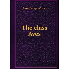 

Книга The class Aves. Cuvier Georges