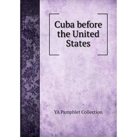 

Книга Cuba before the United States. YA Pamphlet Collection