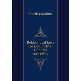 

Книга Public-local laws passed by the General Assembly. North Carolina