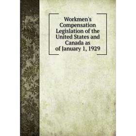 

Книга Workmen's Compensation Legislation of the United States and Canada as of January 1, 1929
