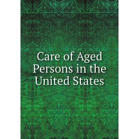 

Книга Care of Aged Persons in the United States