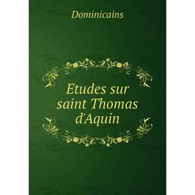 

Книга Etudes sur saint Thomas d'Aquin. Dominicains