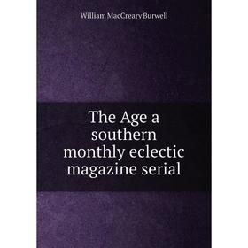 

Книга The Age a southern monthly eclectic magazine serial. William MacCreary Burwell