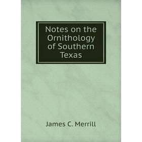 

Книга Notes on the Ornithology of Southern Texas