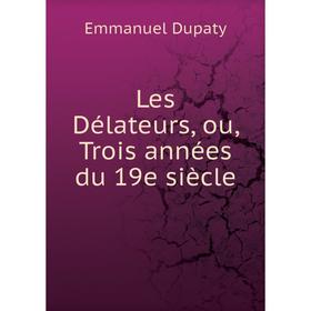 

Книга Les Délateurs, ou, Trois années du 19e siècle