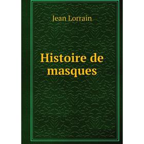 

Книга Histoire de masques. Jean Lorrain