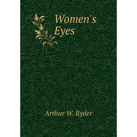 

Книга Women's Eyes. Arthur W. Ryder
