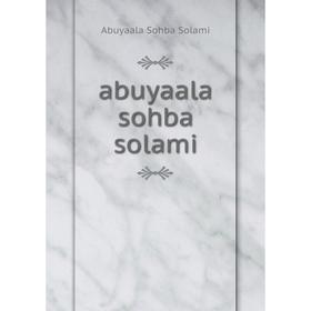

Книга Abuyaala sohba solami. Abuyaala Sohba Solami