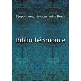 

Книга Bibliothéconomie. Léopold Auguste Constantin Hesse