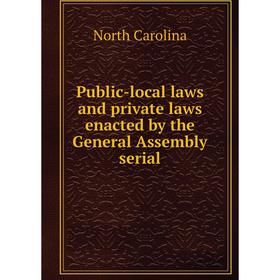 

Книга Public-local laws and private laws enacted by the General Assembly serial. North Carolina