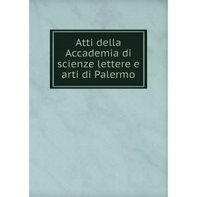 

Книга Atti della Accademia di scienze lettere e arti di Palermo