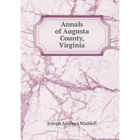 

Книга Annals of Augusta County, Virginia. Joseph Addison Waddell