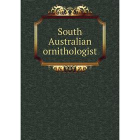 

Книга South Australian ornithologist