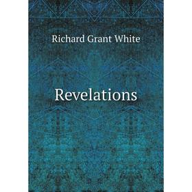 

Книга Revelations. Richard Grant White