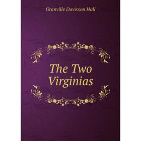 

Книга The Two Virginias. Granville Davisson Hall