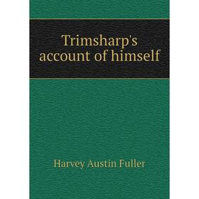 

Книга Trimsharp's account of himself. Harvey Austin Fuller