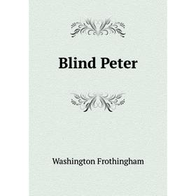 

Книга Blind Peter. Washington Frothingham