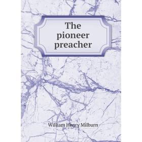 

Книга The pioneer preacher. William Henry Milburn