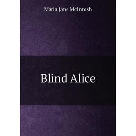 

Книга Blind Alice. Maria Jane McIntosh