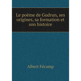 

Книга Le poème de Gudrun, ses origines, sa formation et son histoire