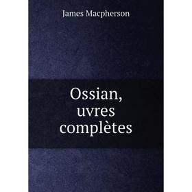 

Книга Ossian, uvres complètes