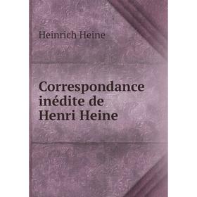 

Книга Correspondance inédite de Henri Heine. Heinrich Heine