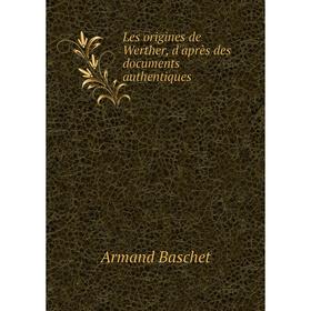 

Книга Les origines de Werther, d'après des documents authentiques