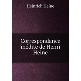 

Книга Correspondance inédite de Henri Heine. Heinrich Heine
