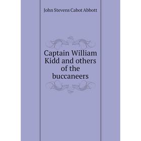 

Книга Captain William Kidd and others of the buccaneers. John S. C. Abbott