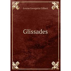 

Книга Glissades. Louise Georgette Gilbert