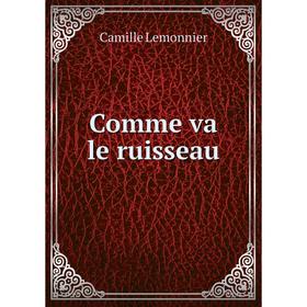 

Книга Comme va le ruisseau. Camille Lemonnier