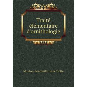 

Книга Traité élémentaire d'ornithologie. Mouton - Fontenille de la Clotte