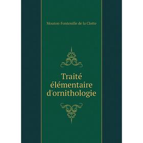 

Книга Traité élémentaire d'ornithologie. Mouton - Fontenille de la Clotte