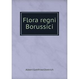 

Книга Flora regni Borussici. Albert Gottfried Dietrich