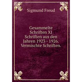 

Книга Gesammelte Schriften XI Schriften aus den Jahren 1923 - 1926.Vermischte Schriften.. Sigmund Freud