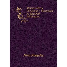 

Книга Maisie's Merry Christmas / illustrated by Elizabeth Withington