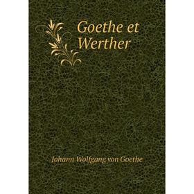 

Книга Goethe et Werther. И. В. Гёте