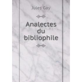 

Книга Analectes du bibliophile. Jules Gay