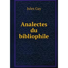 

Книга Analectes du bibliophile. Jules Gay