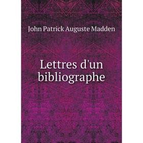 

Книга Lettres d'un bibliographe