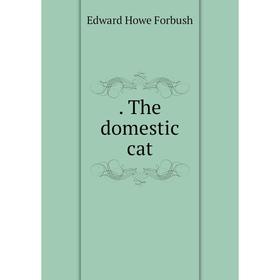 

Книга . The domestic cat. Edward Howe Forbush