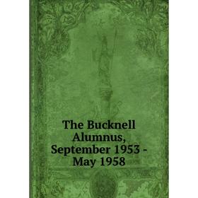 

Книга The Bucknell Alumnus, September 1953 - May 1958