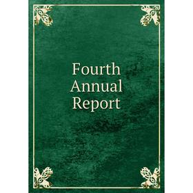 

Книга Fourth Annual Report
