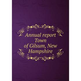 

Книга Annual report Town of Gilsum, New Hampshire